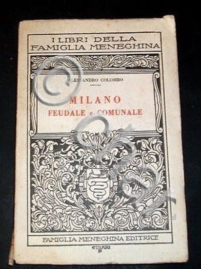 A. Colombo - Milano Feudale e Comunale - ed. 1928 …