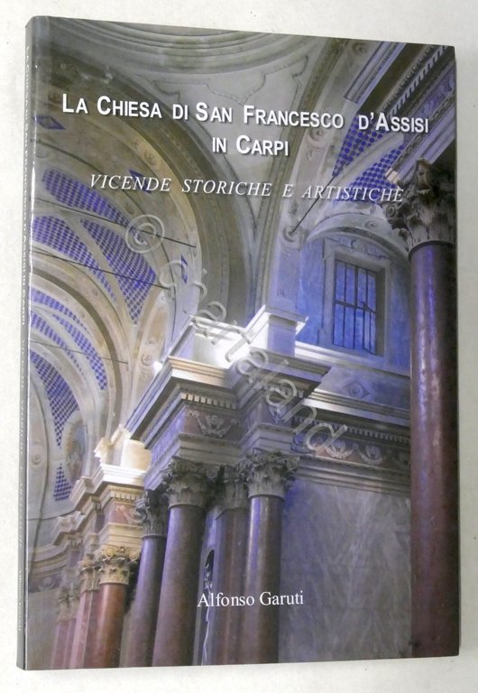 A. Garuti - La Chiesa di San Francesco d'Assisi in Carpi - ed. 2008