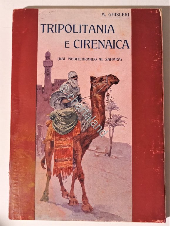 A. Ghisleri - Tripolitania e Cirenaica: dal Mediterraneo al Sahara …