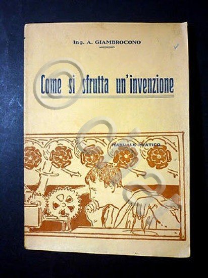A. Giambrocono - Come si Sfrutta un'invenzione - Manuale Pratico …