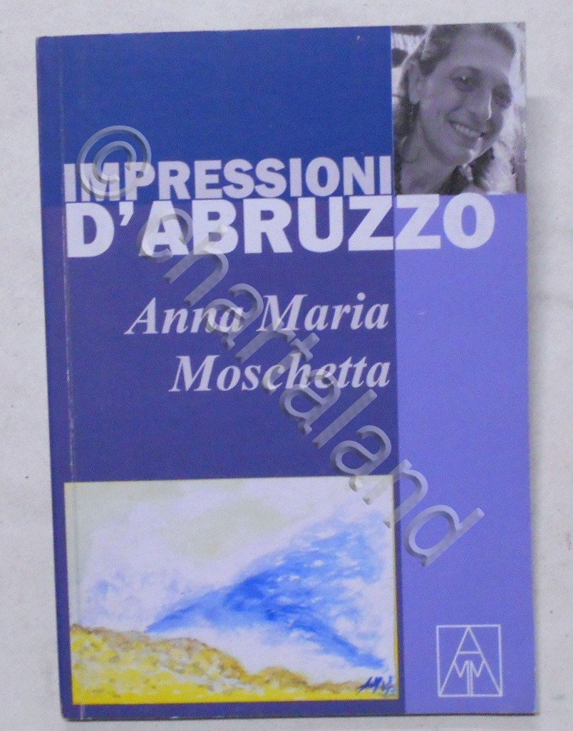 A. M. Moschetta - Impressioni d' Abruzzo - ed. 2023 …