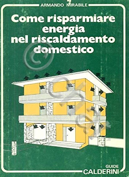 A. Mirabile - Come risparmiare energia nel riscaldamento domestico - …