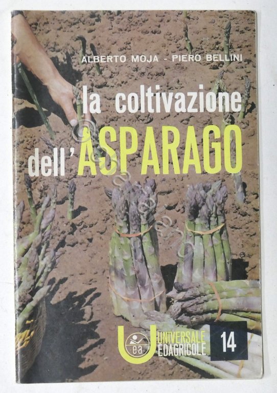 A. Moja, P. Bellini - La coltivazione dell'asparago - ed. 1963