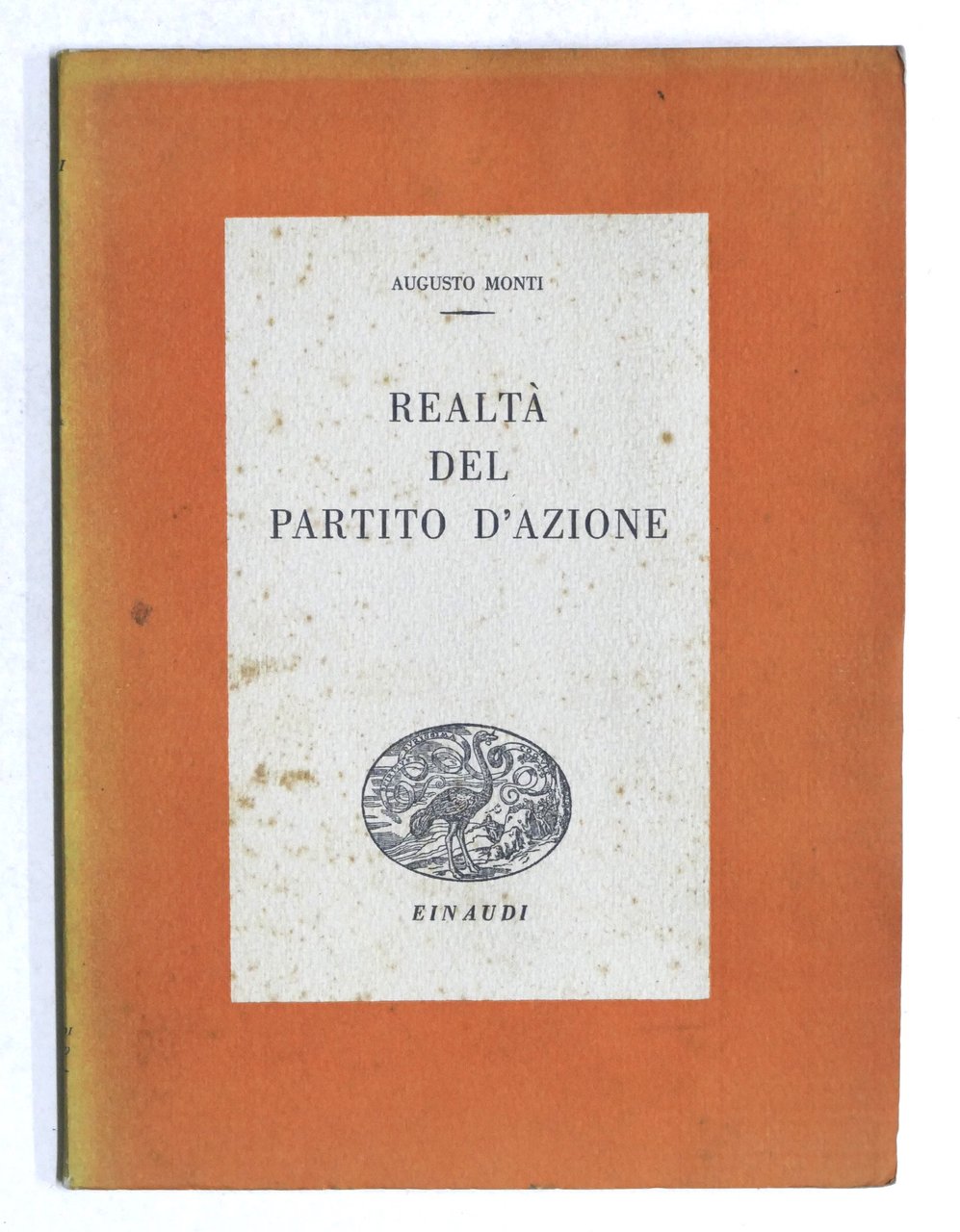 A. Monti - Realtà del Partito d'Azione - 1^ ed. …