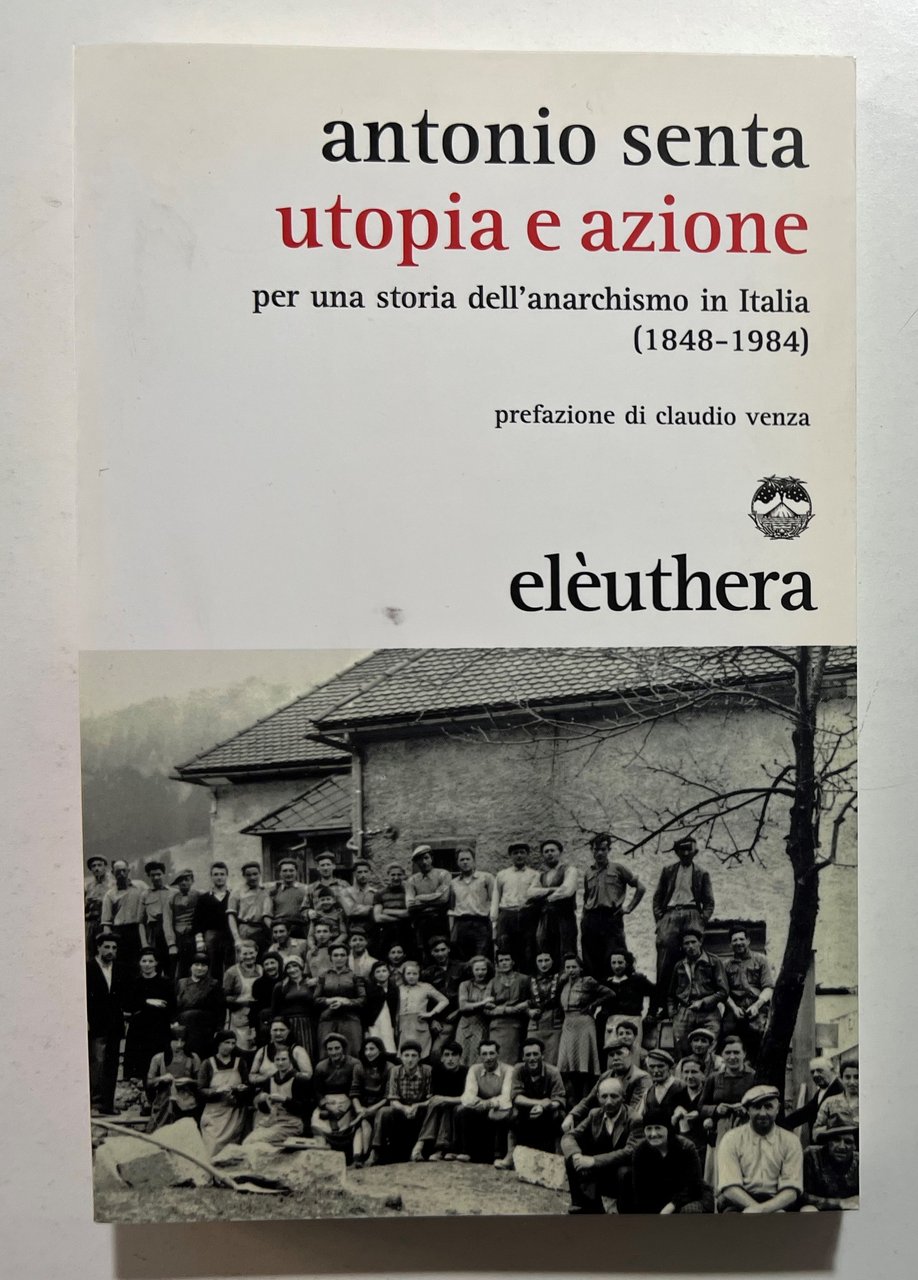 A. Senta - Utopia e azione: Per una storia dell'anarchismo …