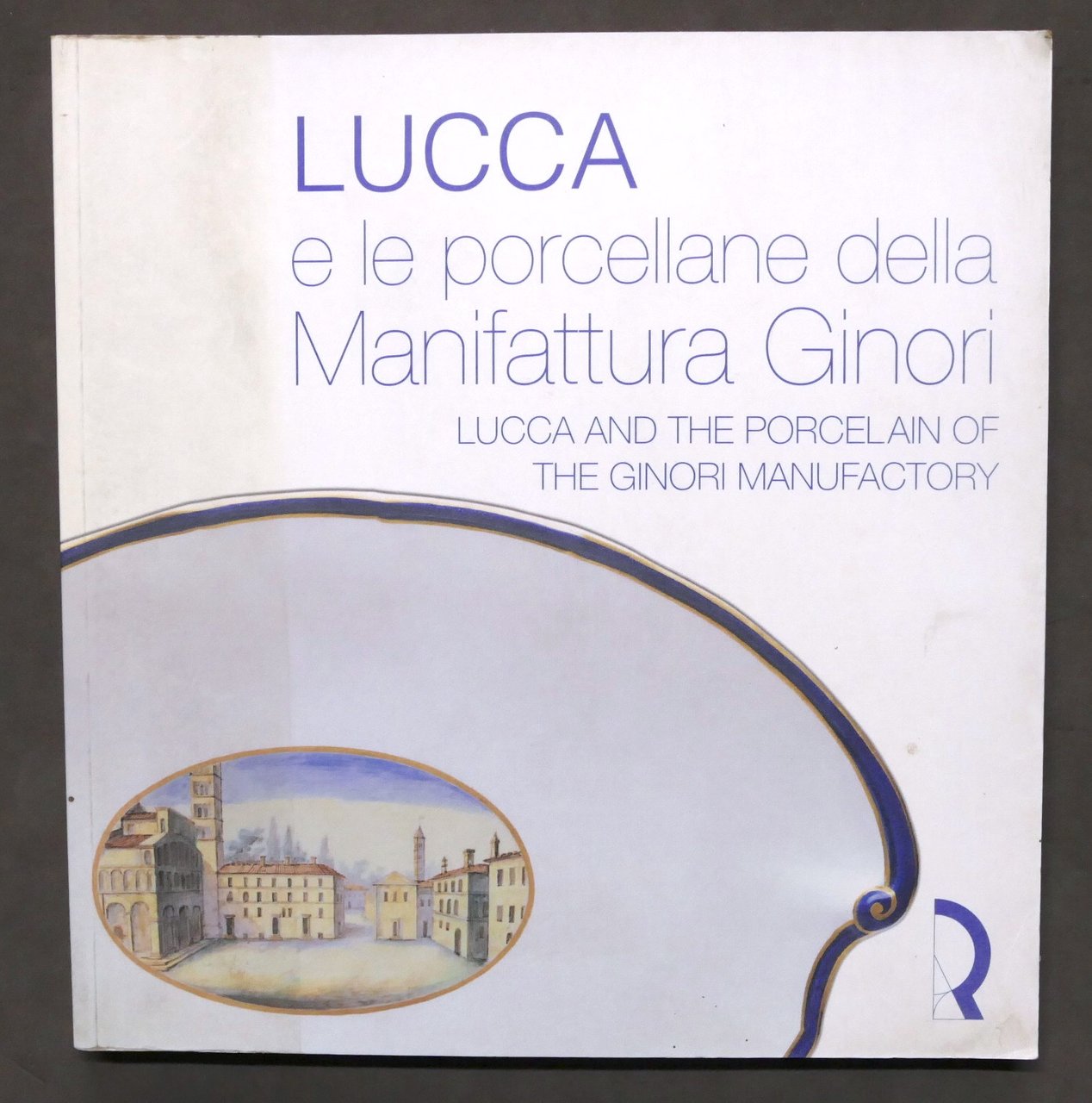 AA.VV. - Lucca e le porcellane della manifattura Ginori - …