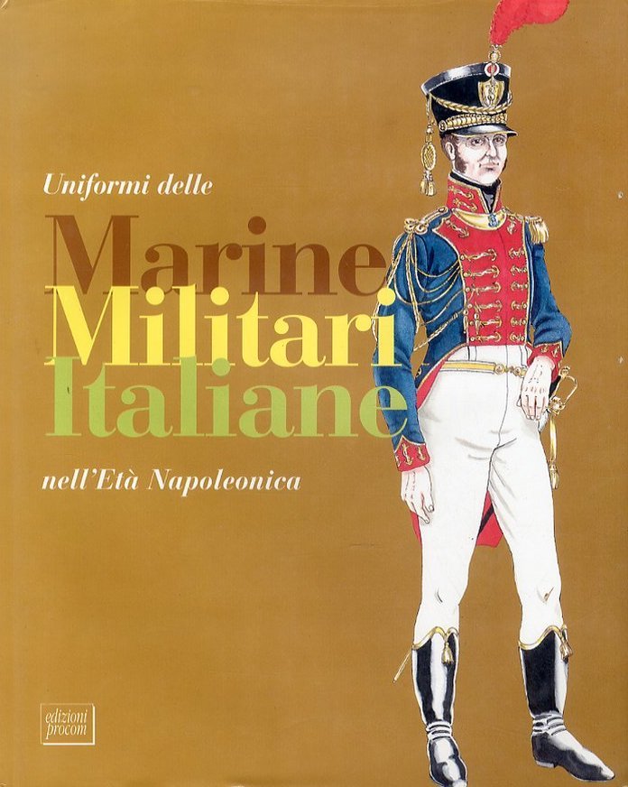 AA. VV. Uniformi delle Marine Militari italiane età napoleonica - …