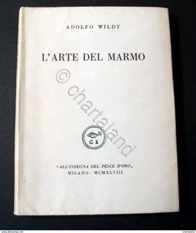 Adolfo Wildt - L' arte del marmo - Pesce d'Oro - ed. 1948