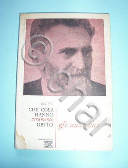 Anarchia - Cosa hanno detto gli anarchici - 1^ ed. …