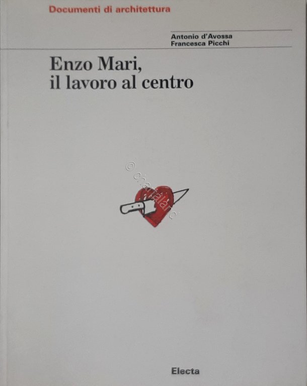 Architettura - Documenti - Enzo Mari il lavoro al centro - F. Picchi - ed. 1999