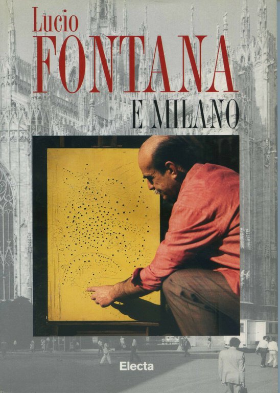 Arte - Catalogo Mostra - Lucio Fontana e Milano - 1^ ed. 1996