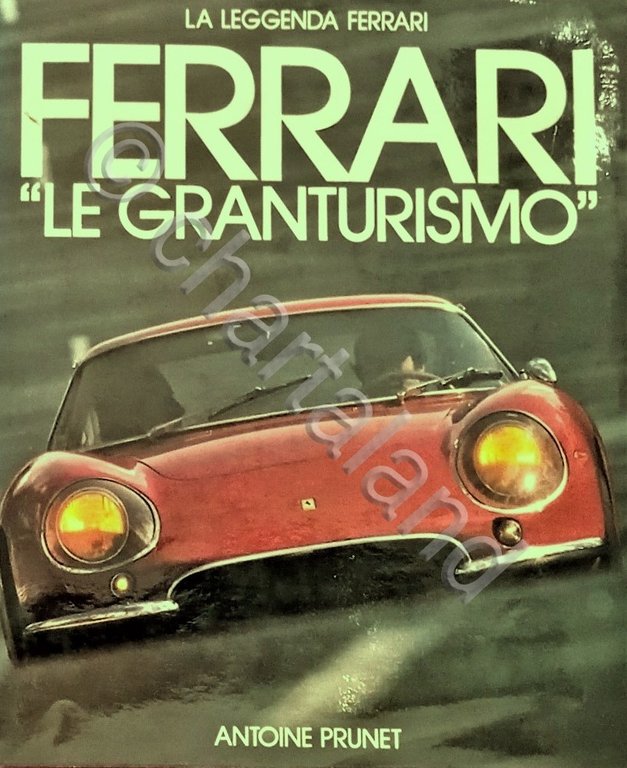Automobilismo - A. Prunet - Ferrari Le granturismo ed. 1980