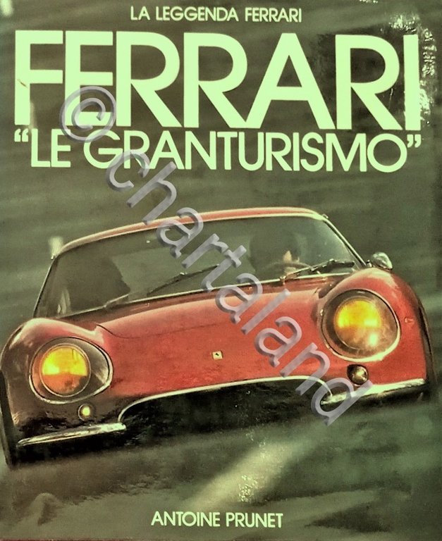 Automobilismo - A. Prunet - Ferrari Le granturismo ed. 1980