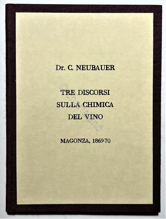 C. Neubauer - Tre discorsi sulla Chimica del Vino - …