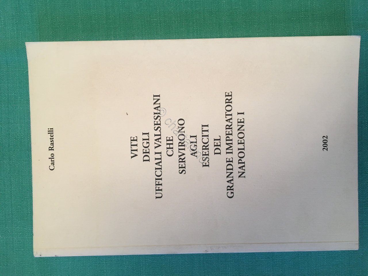 C. Rastelli - Vite degli Ufficiali Valsesiani che servirono Napoleone …