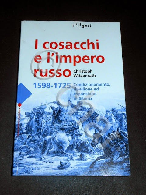 C. Witzenrath - I Cosacchi e l' Impero Russo 1598 / 1725 - 1^ ed. 2009 