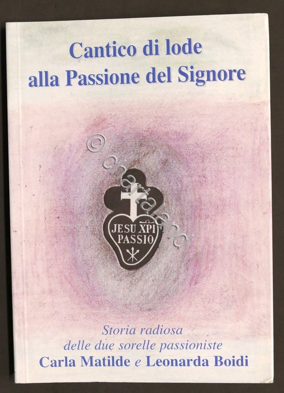 Cantico Lode Passione Signore - Storia Sorelle Carla Matilde Leonara …