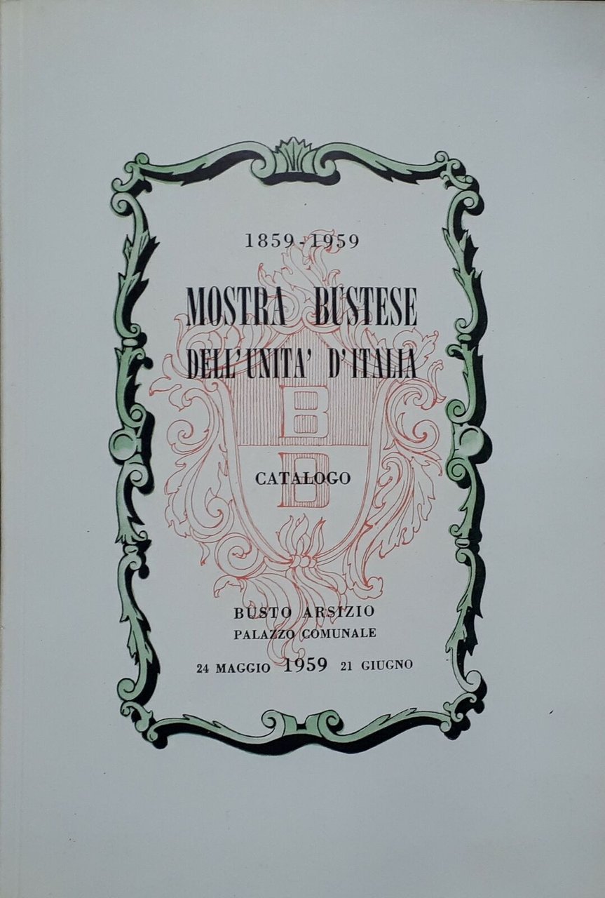 Catalogo 1859 / 1959 - Mostra Bustese dell'Unità d'Italia Busto …