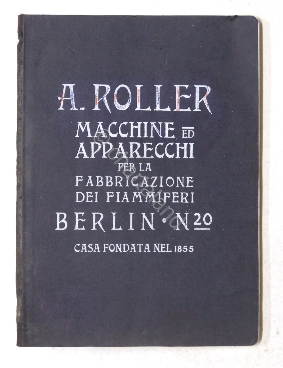 Catalogo A. Roller Macchine ed apparecchi fabbricazione fiammiferi 1910 ca. …