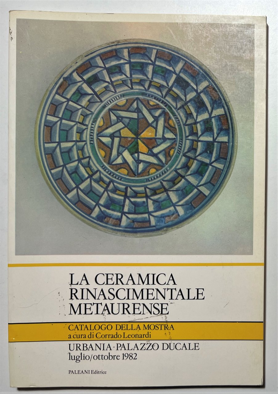 Catalogo Mostra - C. Leonardi - La Ceramica Rinascimentale Metaurense …