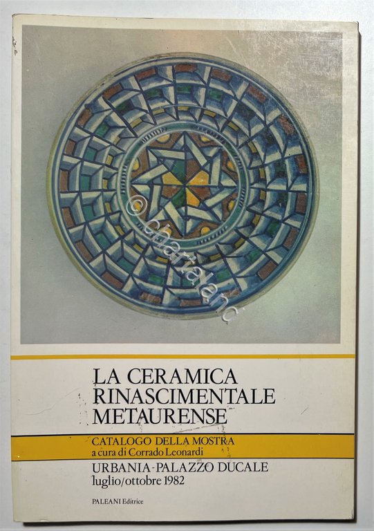 Catalogo Mostra - C. Leonardi - La Ceramica Rinascimentale Metaurense …