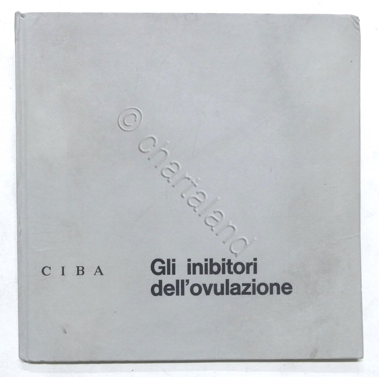 CIBA Industria Chimica - Gli inibitori dell'ovulazione - ed. 1965