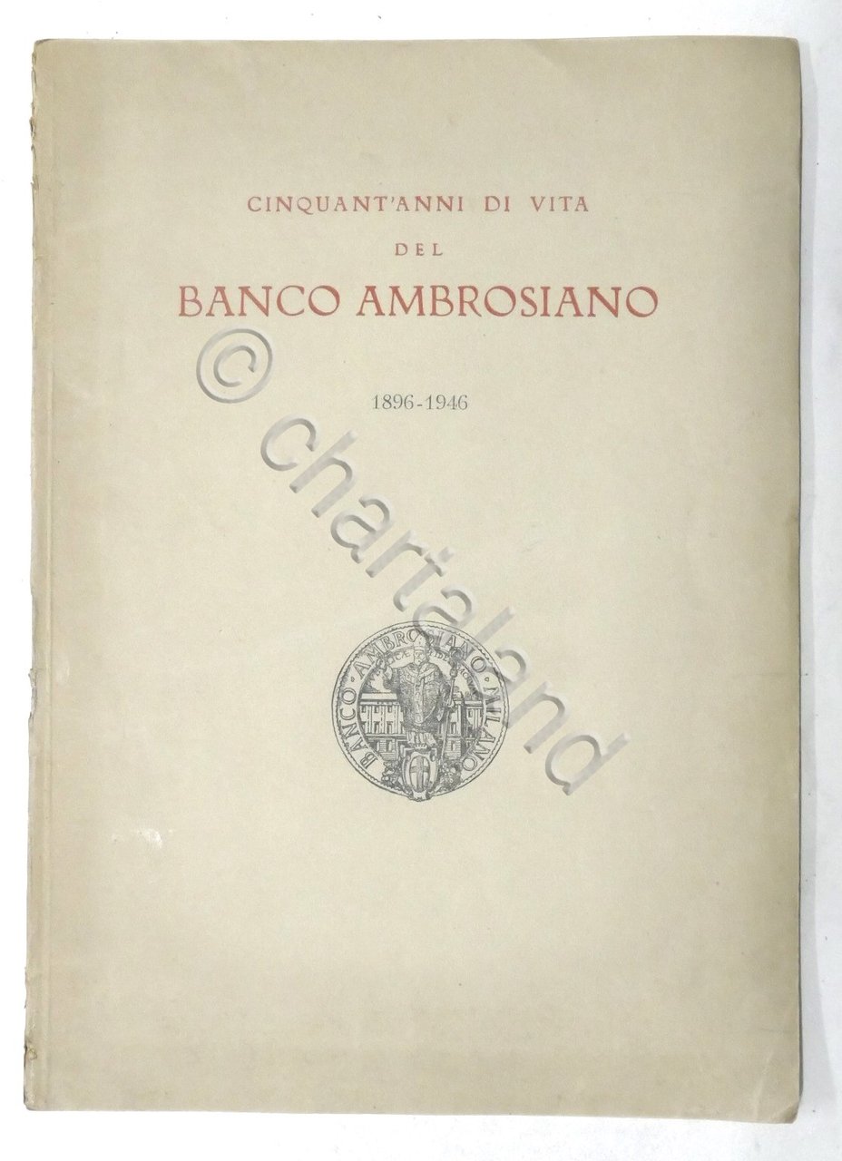 Cinquant'anni di vita del Banco Ambrosiano 1896 - 1946 - …