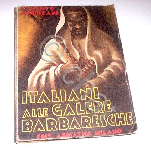 Colonialismo Andreani - Italiani alle galere barbaresche - 1^ ed. …