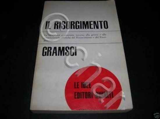 Comunismo - Gramsci Il Risorgimento - 1^ ed. 1975
