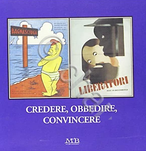 Credere, obbedire, convincere Propaganda e comunicazione 1943/1945 - ed. 2003