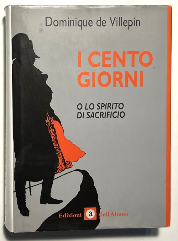 D. De Villepin - I Cento Giorni o lo spirito di sacrificio - ed. 2005