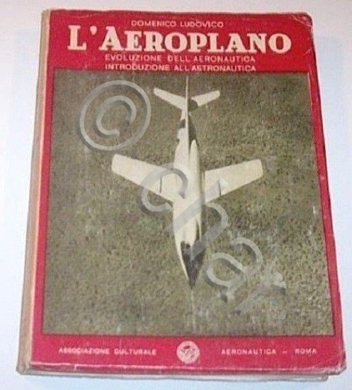 D. Ludovico - L'Aeroplano - Evoluzione dell'aeronautica - Astronautica - …