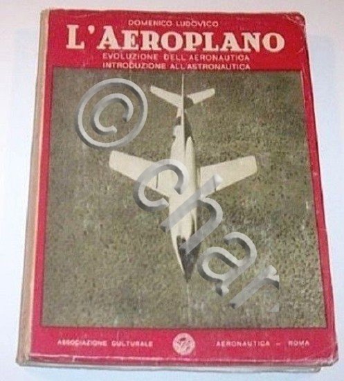 D. Ludovico - L'Aeroplano - Evoluzione dell'aeronautica - Astronautica - …