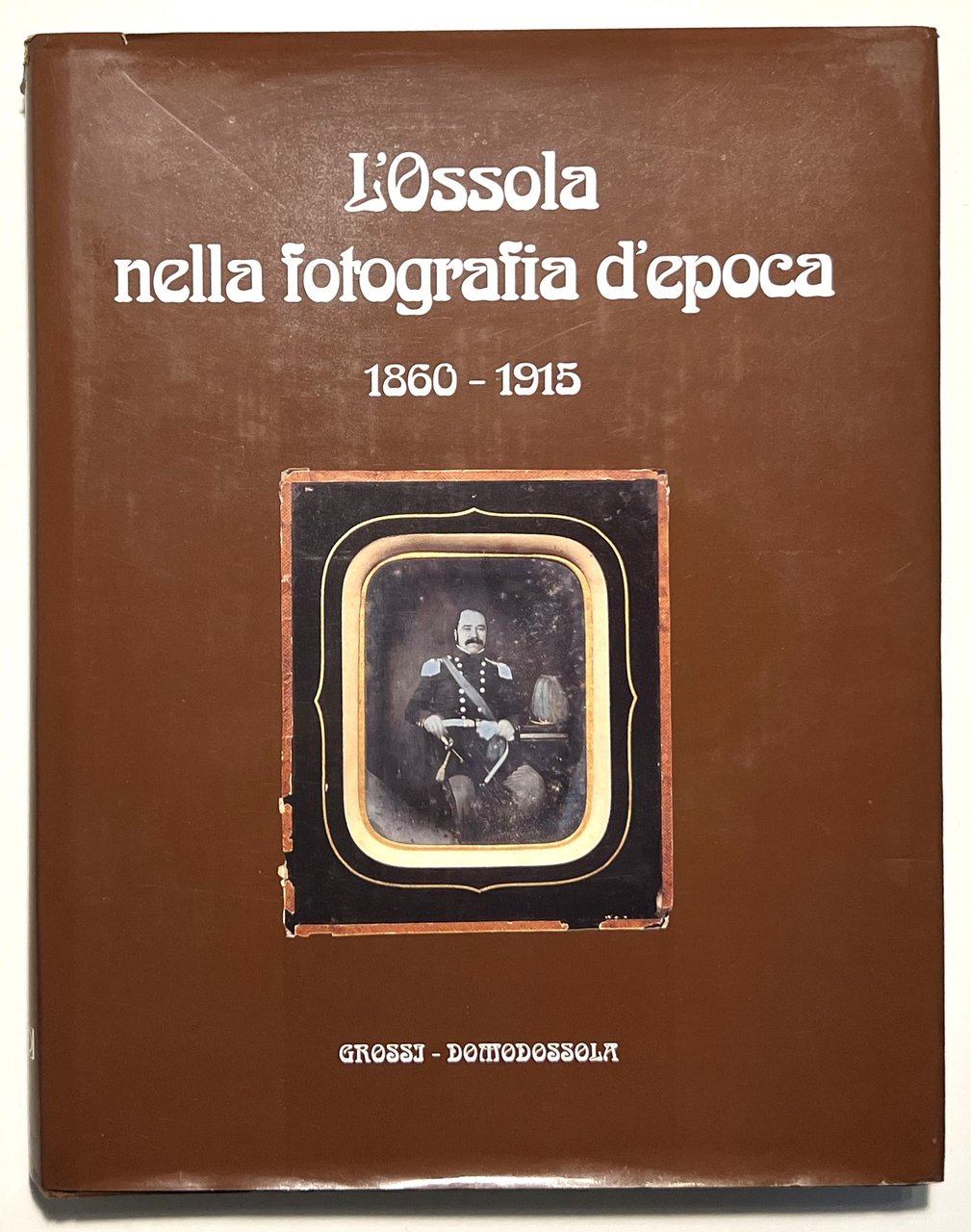E. Ferrari e C. Pessina - L'Ossola nella fotografia d'epoca …