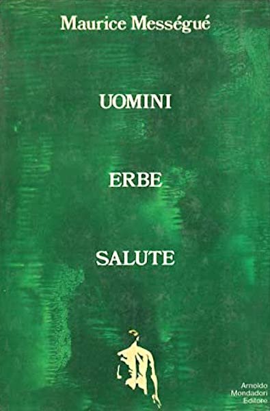 Erboristeria - M. Messeguè - Uomini Erbe salute - 1^ ed. 1971