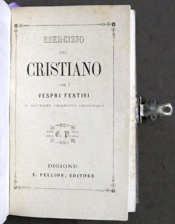 Esercizio del cristiano con i vespri festivi e orazioni originali …