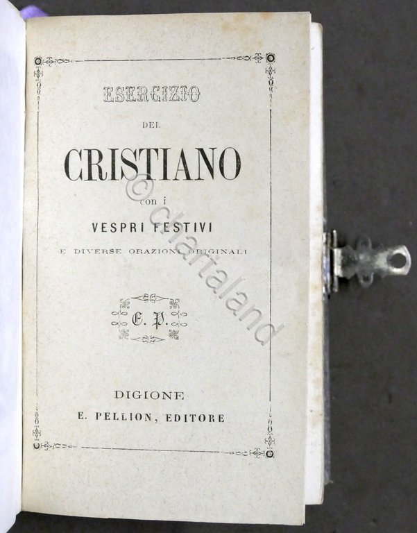 Esercizio del cristiano con i vespri festivi e orazioni originali …