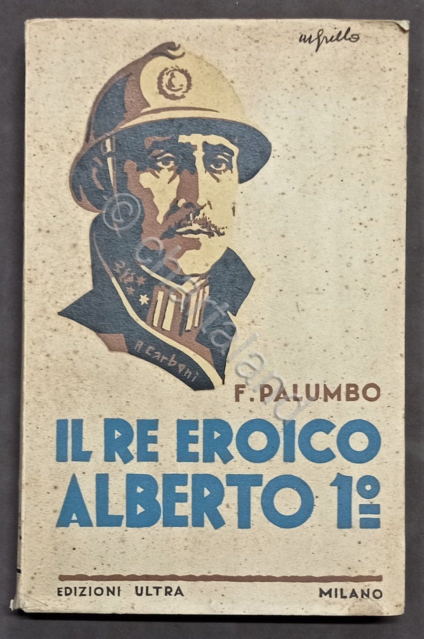 F. Palumbo - Il Re Eroico Alberto I - ed. …