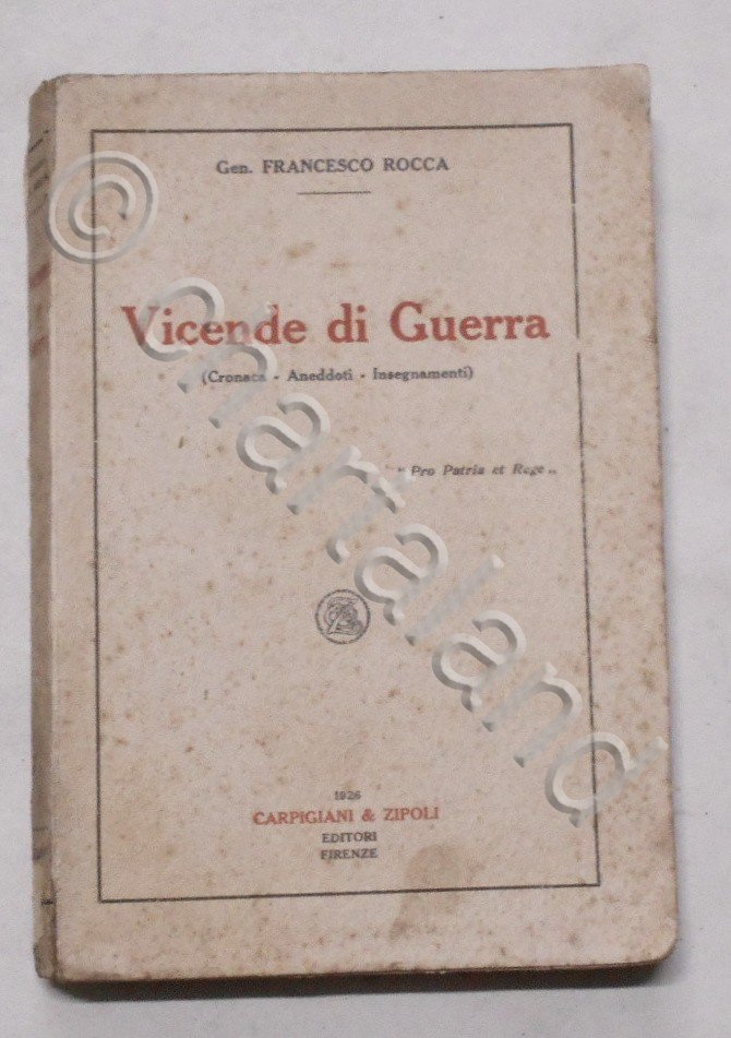 F. Rocca - Vicende di Guerra (Cronaca, Aneddoti, Insegnamenti) - …