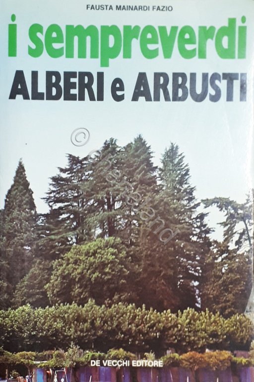 Fausta Mainardi Fazio - I sempreverdi, alberi e arbusti - ed. 1976
