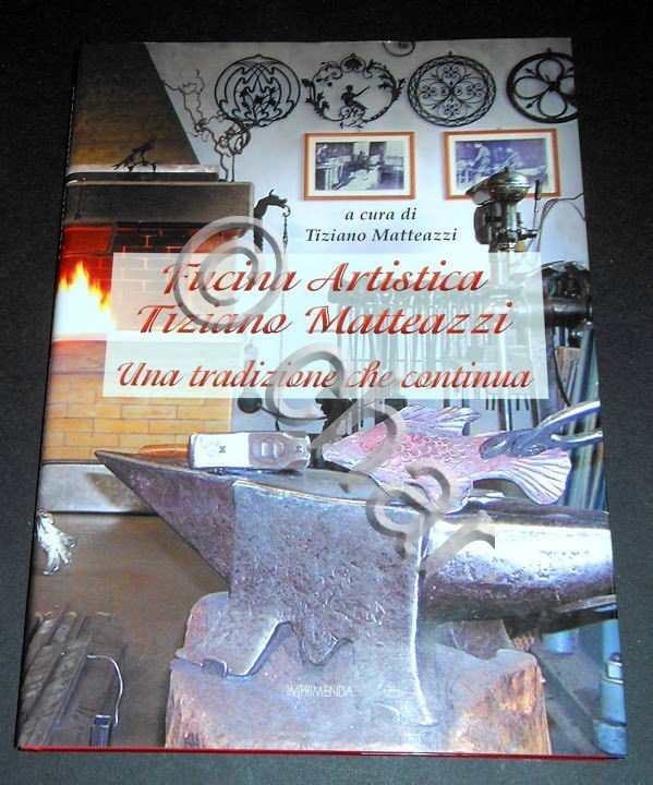 Ferro Battuto - Fucina Artistica Tiziano Matteazzi - 1^ ed. …