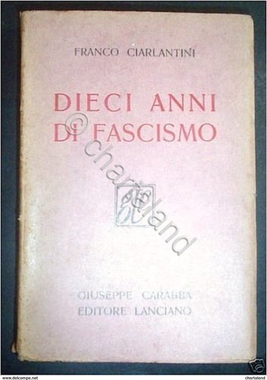 Franco Ciarlantini - Dieci anni di Fascismo - 1^ ed. …