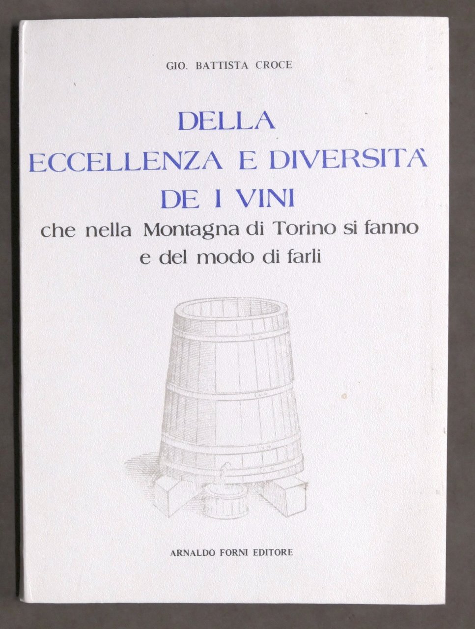G.B. Croce - Della eccellenza e diversità de i vini …