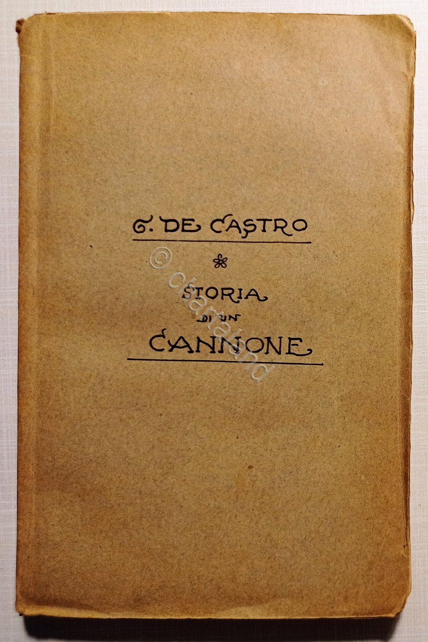 G. De Castro - Storia di un Cannone: Notizie sulle …