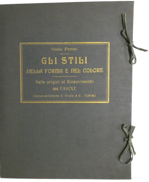 G. Ferrari - Gli stili nella forma e nel colore Da origini al Rinascimento 1925