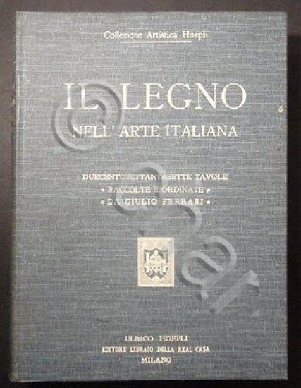 G. Ferrari - Il Legno nell' arte Italiana - 1^ ed. 1917 ca. Collezione Hoepli