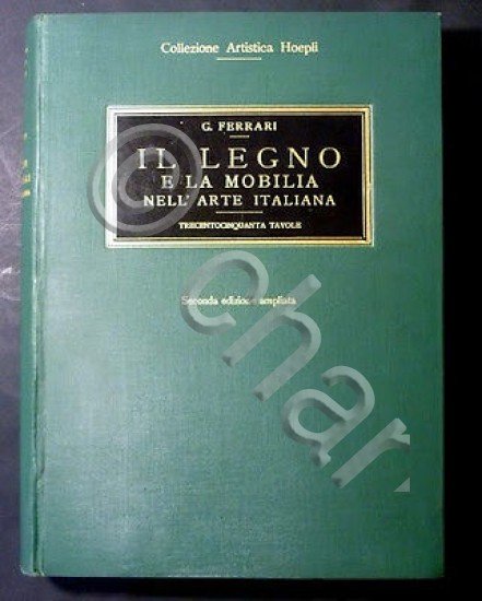 G. Ferrari - Legno e Mobilia nell'Arte Italiana - ed. …