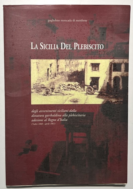 G. Moncada di Monforte - La Sicilia Del Plebiscito - ed. 1997