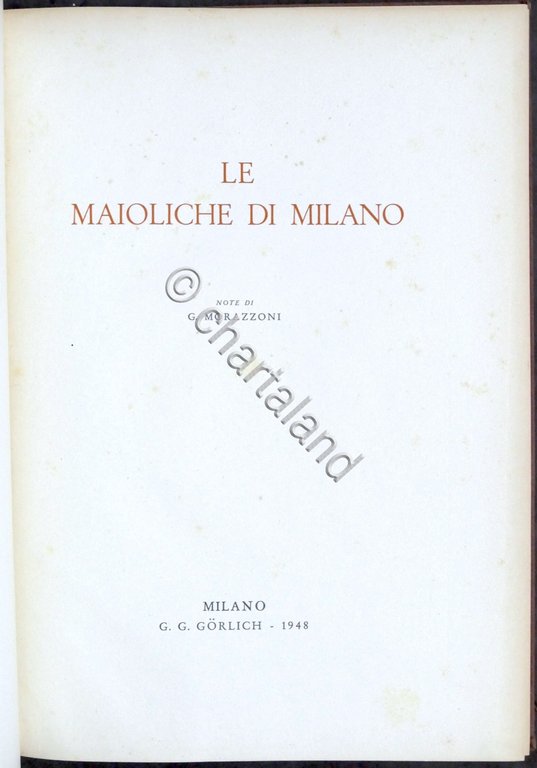 G. Morazzoni - Le maioliche di Milano - 1^ ed. …