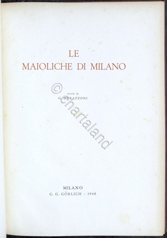 G. Morazzoni - Le maioliche di Milano - 1^ ed. …